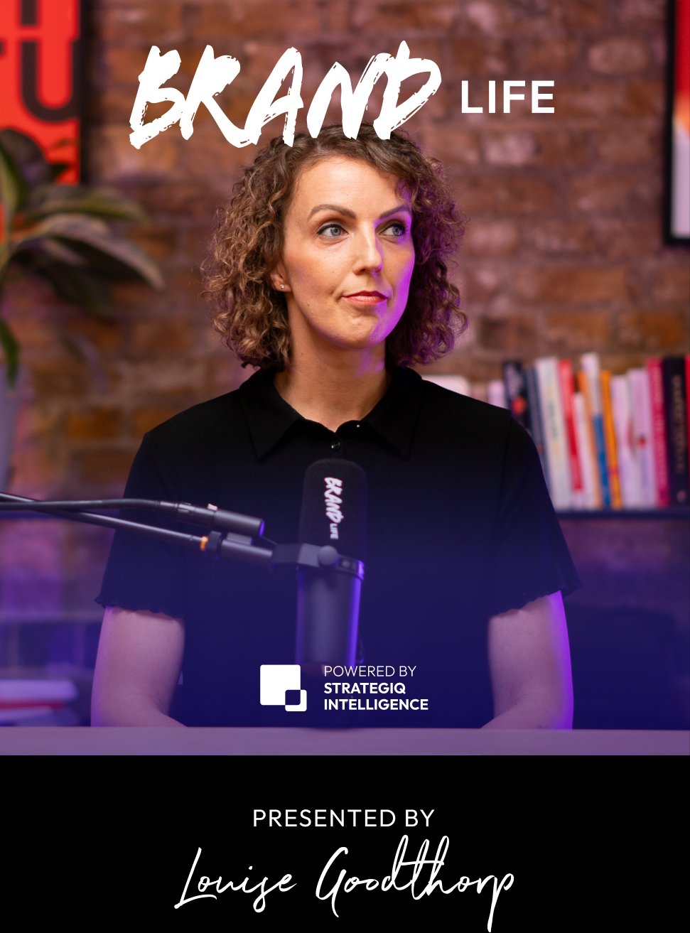 Brand Life — presented by Louise Goodthorpe
